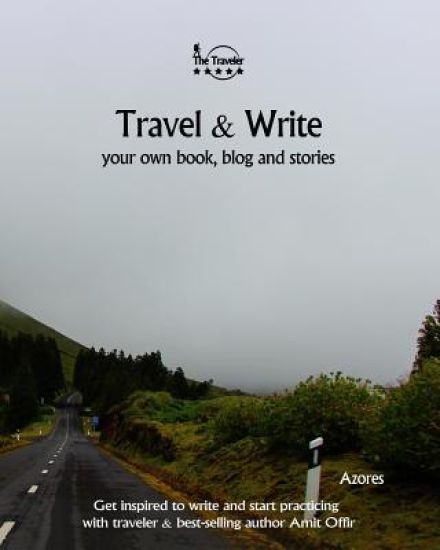 Travel & Write Your Own Book - Azores: Get inspired to write your own book and start practicing with traveler & best-selling author Amit Offir