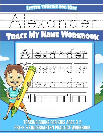 Letter Tracing for Kids Alexander Trace my Name Workbook: Tracing Books for Kids ages 3 - 5 Pre-K & Kindergarten Practice Workbook