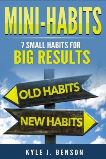 Mini-Habits: 7 Small Habits for Big Results