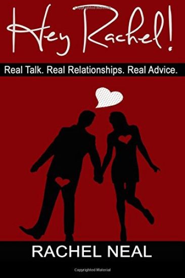 Hey Rachel! Real Talk. Real Relationships. Real Advice.