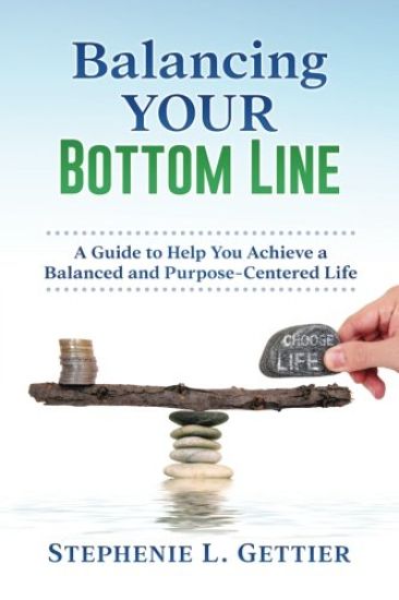 Balancing Your Bottom Line: A Guide to Help You Achieve a Balanced and Purpose-Centered Life