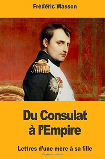 Du Consulat à l'Empire: Lettres d'une mère à sa fille