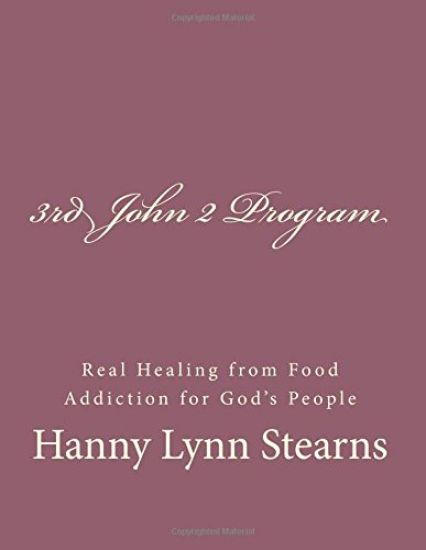 The 3rd John 2 Program: Real Healing From Food & Sugar Addiction For God's People
