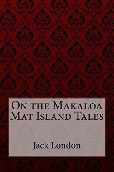 On the Makaloa Mat Island Tales Jack London