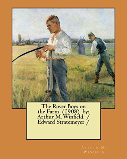 The Rover Boys on the Farm (1908) by: Arthur M. Winfield. / Edward Stratemeyer /
