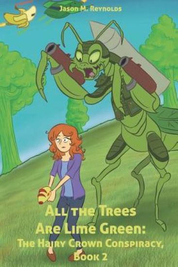 All the Trees Are Lime Green: The Hairy Crown Conspiracy, Book 2