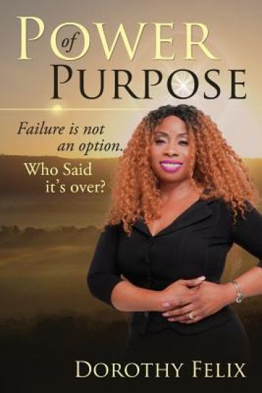 Power Of Purpose: Failure Is Not An Option, Who Said It's Over?