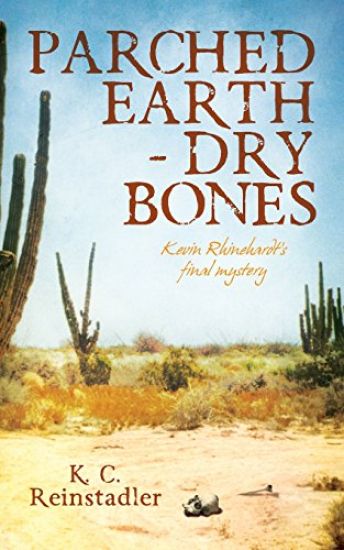 Parched Earth-Dry Bones: Kevin Rhinehardt's Final Mystery