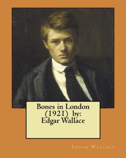 Bones in London (1921) by: Edgar Wallace
