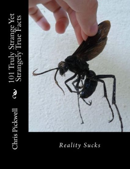 101 Truly Strange Yet Strangely True Facts: Reality Sucks