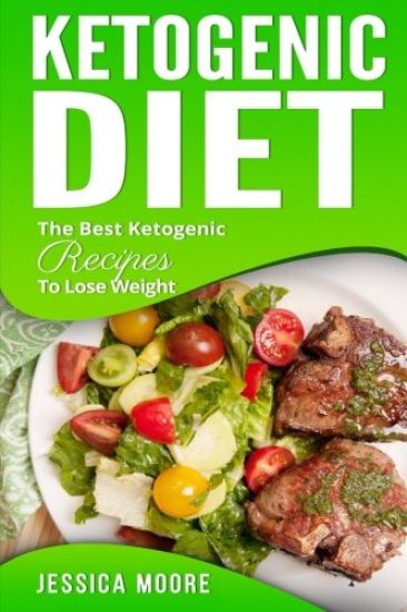 Ketogenic Diet: The Best Ketogenic Recipes To Lose Weight