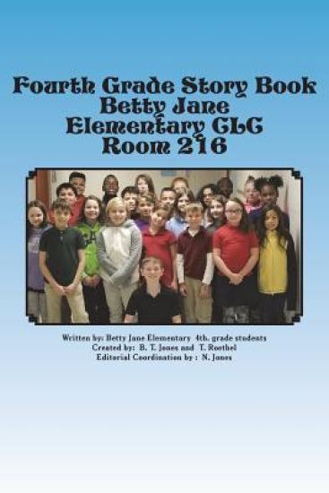 Fourth Grade Story Book: Betty Jane Elementary Room 216