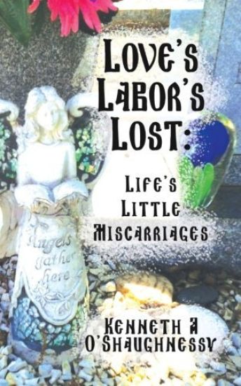 Love's Labor's Lost: Life's Little Miscarriages