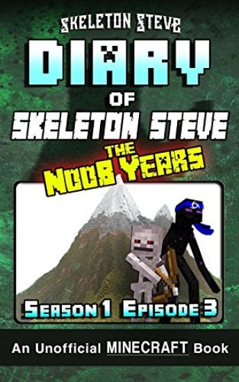 Diary of Minecraft Skeleton Steve the Noob Years - Season 1 Episode 3 (Book 3): Unofficial Minecraft Books for Kids, Teens, & Nerds - Adventure Fan Fi