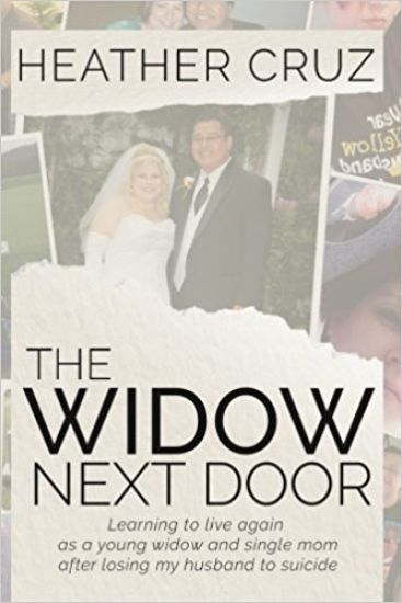 The Widow Next Door: Learning to live again as a young widow and single mom after losing my husband to suicide