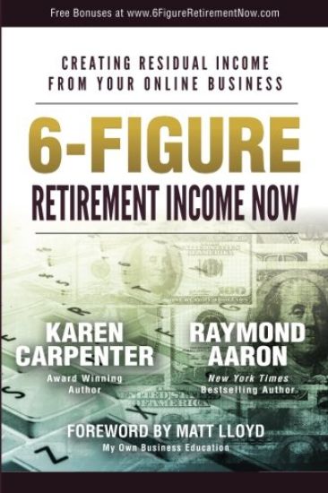 6-Figure Retirement Income Now: Creating Residual Income From Your Online Business