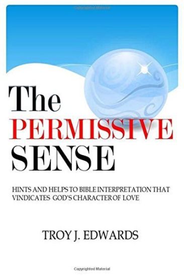 The Permissive Sense: Hints and Helps to Bible Interpretation that Vindicates God's Character of Love