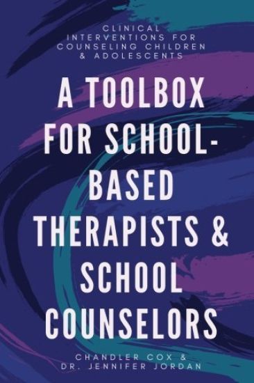 Clinical Interventions for Counseling Children and Adolescents: A Toolbox for School-Based Therapists & School Counselors