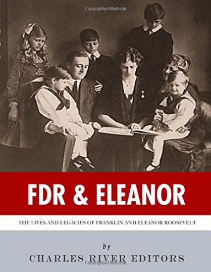 FDR & Eleanor: The Lives and Legacies of Franklin and Eleanor Roosevelt