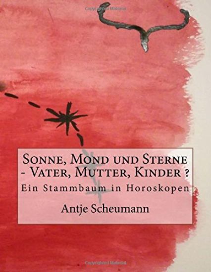 Sonne, Mond und Sterne - Vater, Mutter, Kinder ?: Ein Stammbaum in Horoskopen