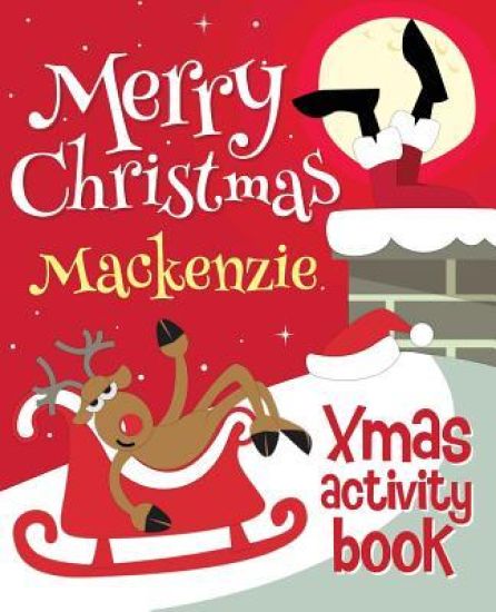 Merry Christmas Mackenzie - Xmas Activity Book: (Personalized Children's Activity Book)