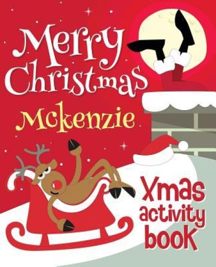 Merry Christmas Mckenzie - Xmas Activity Book: (Personalized Children's Activity Book)