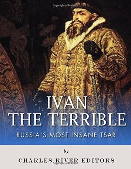 Ivan the Terrible: Russia's Most Insane Tsar