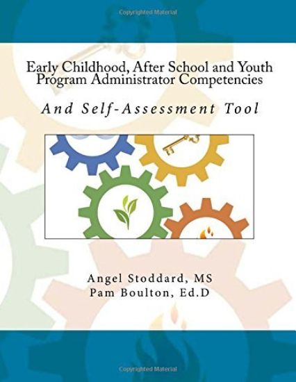 Early Childhood, After School and Youth Program Administrator Competencies: And Self-Assessment Tool