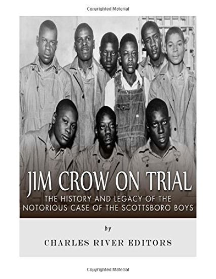 Jim Crow On Trial: The History and Legacy of the Notorious Case of the Scottsboro Boys