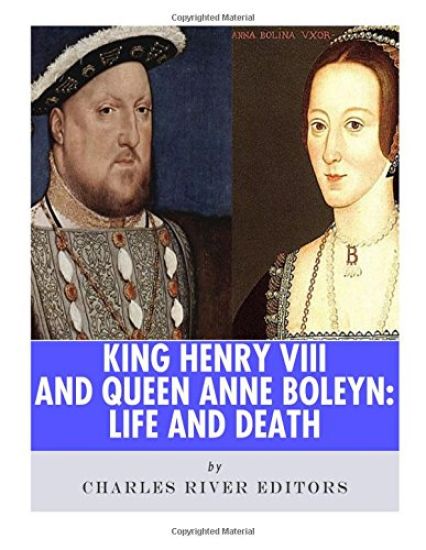 King Henry VIII & Queen Anne Boleyn: Love and Death