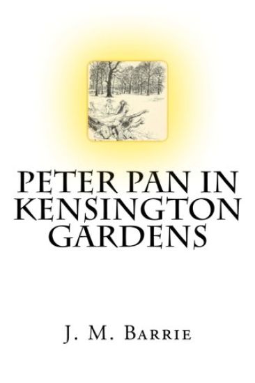 Peter Pan In Kensington Gardens The Classic Story Written by J. M. Barrie