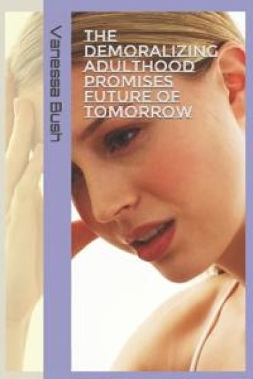 The Demoralizing Adulthood Promises Future OF Tomorrow