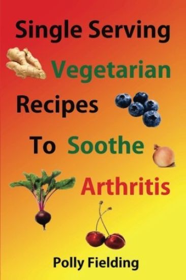 Single Serving Vegetarian Recipes To Soothe Arthritis