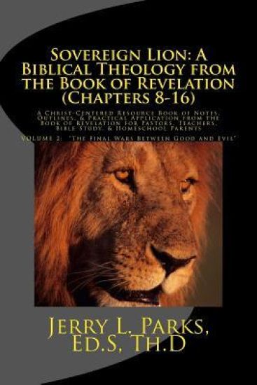 Sovereign Lion: A Biblical Theology from the Book of Revelation (Chapters 8-16): A Christ-Centered Resource Book of Notes, Outlines, &
