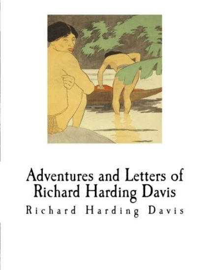 Adventures and Letters of Richard Harding Davis: Richard Harding Davis