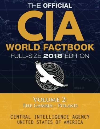 The Official CIA World Factbook Volume 2: Full-Size 2018 Edition: Giant 8.5"x11" Format, 600+ Pages, Large Print: The #1 Global Reference, Complete &