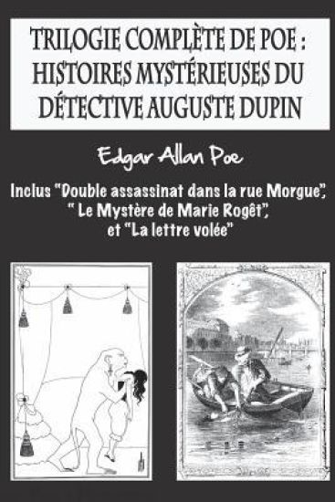 Trilogie complète de Poe: histoires mystérieuses du détective Auguste Dupin: inclus "Double assassinat dans la rue Morgue", " Le Mystère de Mari