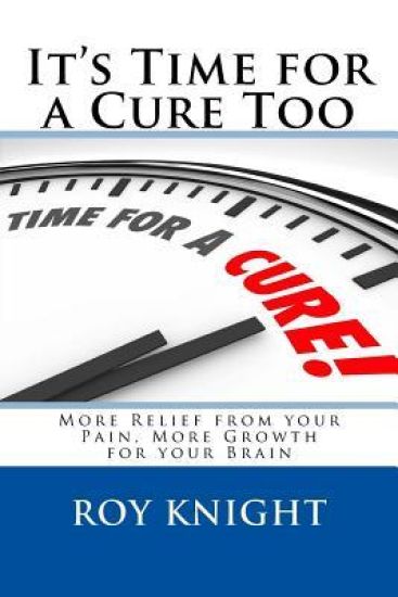 It's Time for a Cure Too: More Relief from your Pain, More Growth for your Brain