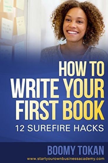 How To Write Your First Book: 12 Surefire Hacks