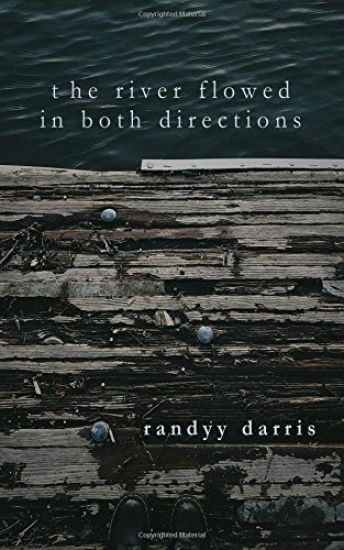The River Flowed In Both Directions: Poems (2014-2017)