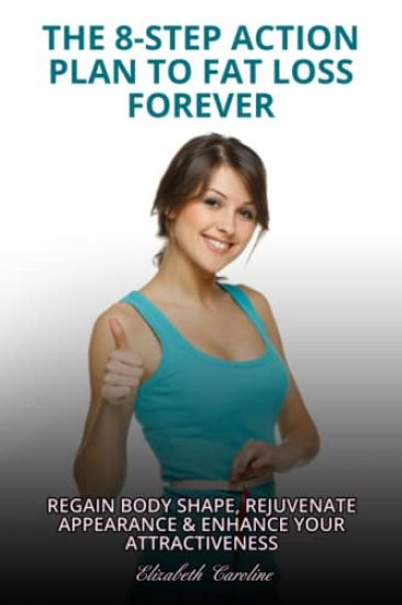 The 8-Step Action Plan To Fat Loss Forever