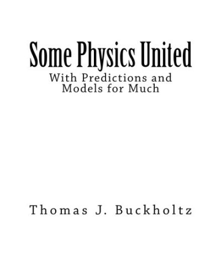 Some Physics United: With Predictions and Models for Much