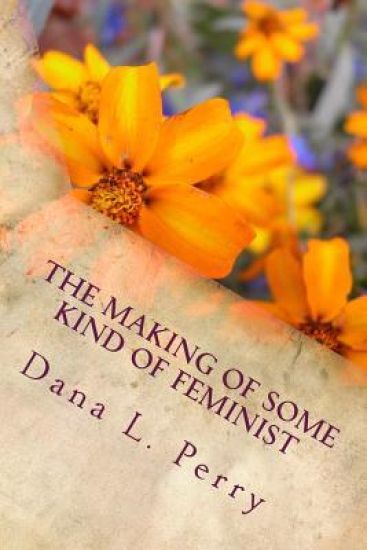 The Making of Some Kind of Feminist: A Poetic Journey of Reflections and Revelations