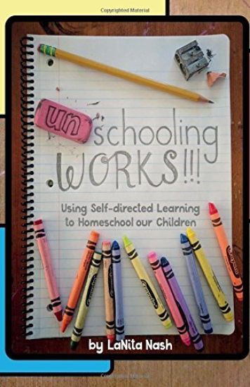 Unschooling Works!!!: Using self-directed learning to homeschool our children