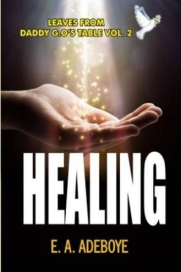 Healing: A Collection of Messages on Healing by E. A. Adeboye