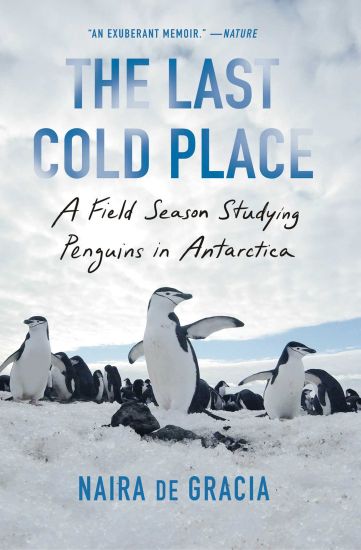 The Last Cold Place: A Field Season Studying Penguins in Antarctica