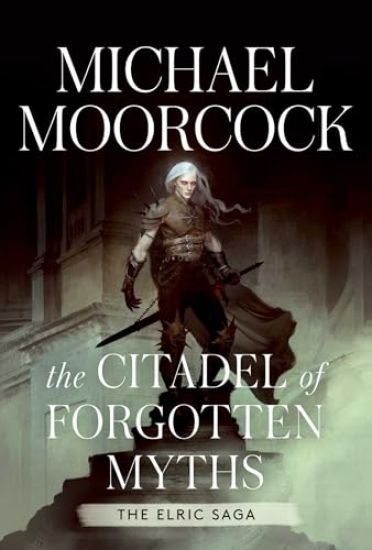 The Citadel of Forgotten Myths: The Elric Saga Part 4