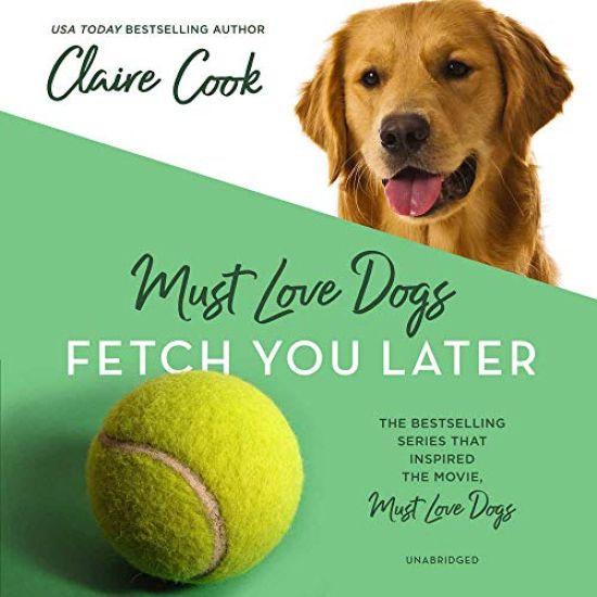 Must Love Dogs: Fetch You Later Lib/E