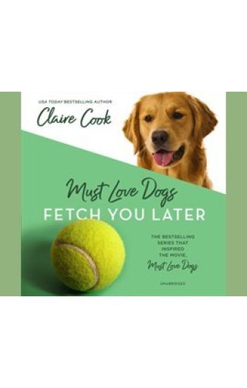 Must Love Dogs: Fetch You Later