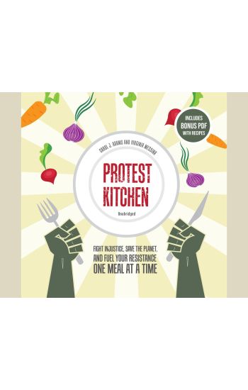 Protest Kitchen: Fight Injustice, Save the Planet, and Fuel Your Resistance One Meal at a Time
